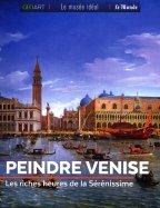 Peindre Venise - Les Riches Heures de la Sérénissime