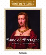 Anne de Bretagne - Duchesse et trois fois reine 