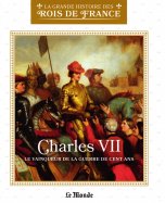 Charles VII - Le vainqueur de la guerre de cent ans 