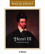 Henri III - Le dernier Valois 