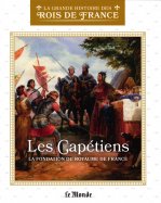 Les Capétiens  - La fondation du royaume de France 