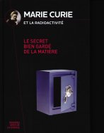 Marie Curie et la radioactivité - Le secret bien gardé de la matière 