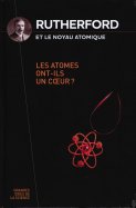 Rutherford et le noyau atomique - Les atomes ont-ils un cœur ? 