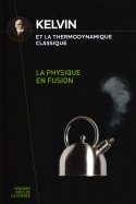 Kelvin et la thermodynamique classique - La physique en fusion  n° 34 2024-11-22