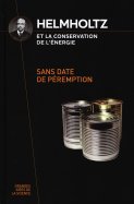 Helmholtz et la conservation de l'énergie  - Sans date de péremption  n° 49 2025-01-14