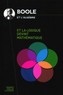 Boole et l'algèbre - et la logique devint mathématique  n° 54 2025-02-25