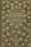 Le château de mes rêves - Lucy Maud Montgomery