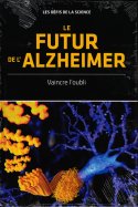 Le futur de l'Alzheimer - Vaincre l'oubli