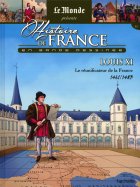 Louis XI - Le Réunificateur de la France - 1461/1483