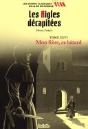 Les Aigles décapitées - Tome XXVI - Mon frère, ce bâtard 